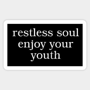 Restless soul enjoy your youth Sticker